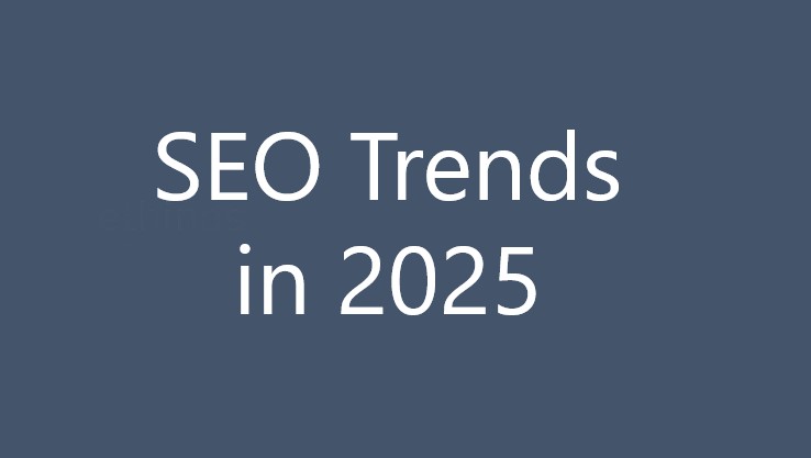 SEO Trends in 2025: What You Need to Know